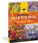 100 Plants to Feed the Bees: Provide a Healthy Habitat to Help Pollinators Thrive