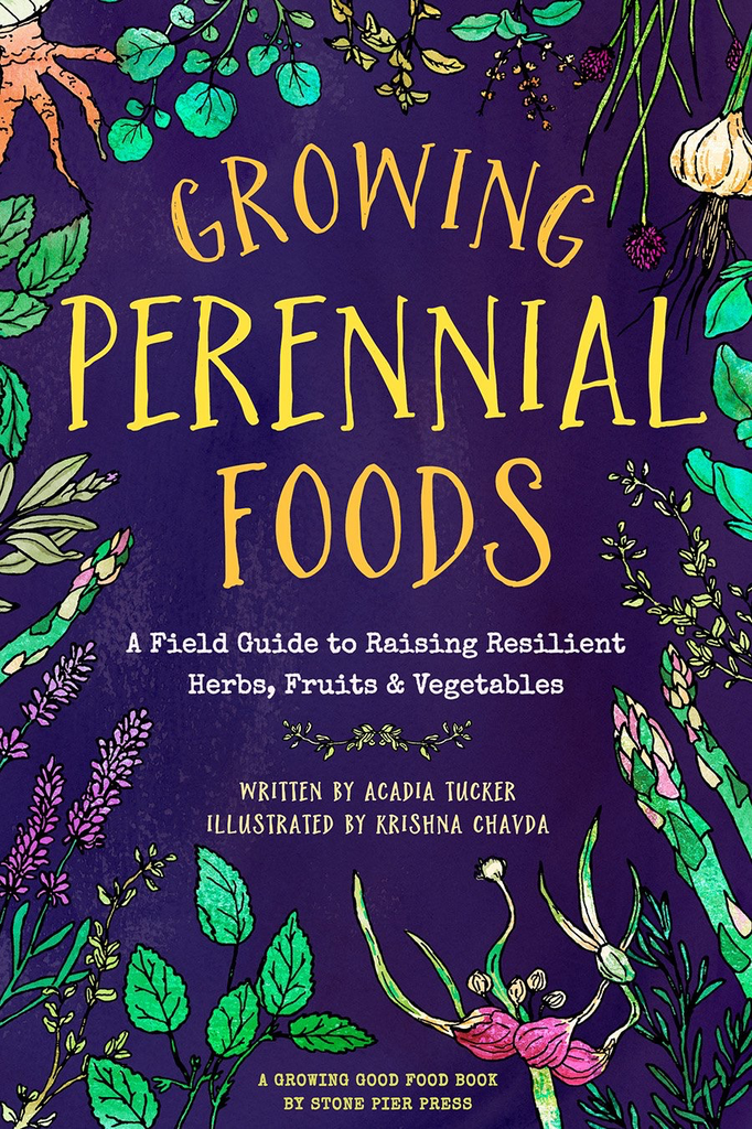 Growing Perennial Foods: A Field Guide to Raising Resilient Herbs, Fruits & Vegetables