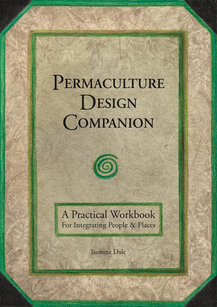 Permaculture Design Companion: A Practical Workbook for Integrating People and Places