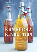 Kombucha Revolution: 75 Recipes for Homemade Brews, Fixers, Elixirs and More