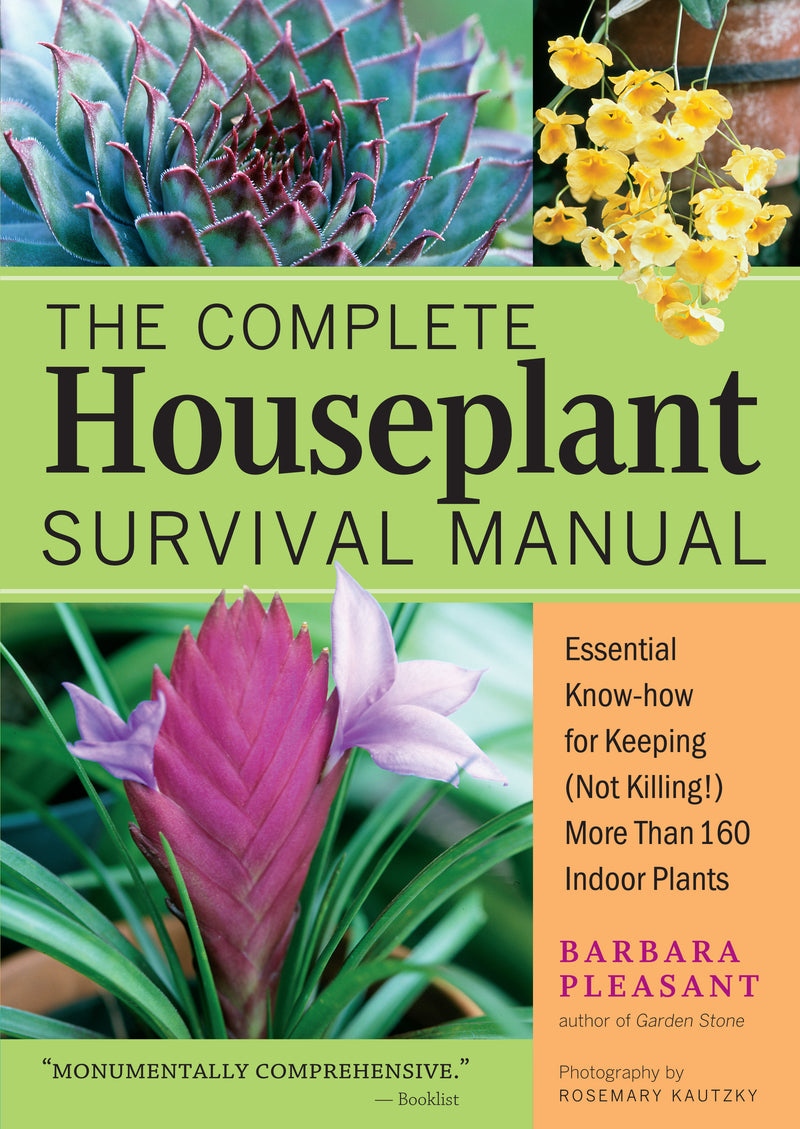 Complete Houseplant Survival Manual: Essential Gardening Know-how for Keeping (Not Killing!) More Than 160 Indoor Plants