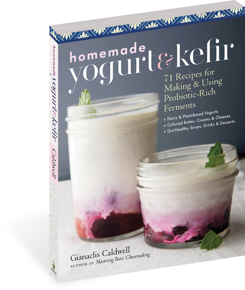 Homemade Yogurt and Kefir: 71 Recipes for Making & Using Probiotic-Rich Ferments